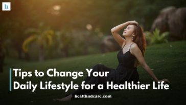 Tips to Change Your Daily Lifestyle for a Healthier Life