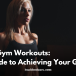 Best Gym Workouts: A Guide to Achieving Your Fitness Goals