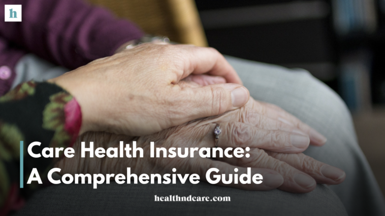 Care Health Insurance: A Comprehensive Guide to Securing Health