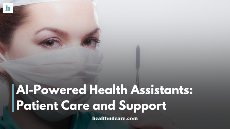 AI-Powered Virtual Health Assistants: Patient Care and Support