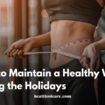 How to Maintain a Healthy Weight During the Holidays