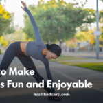 How to Make Fitness Fun and Enjoyable