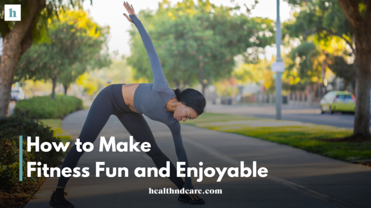 How to Make Fitness Fun and Enjoyable