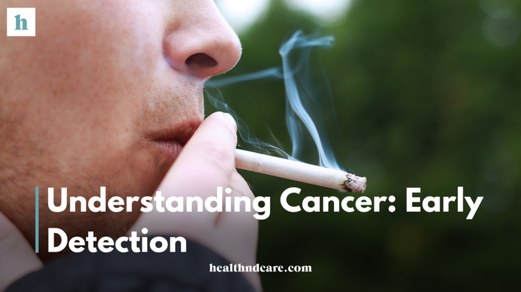 Understanding Cancer: Early Detection