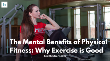 The Mental Benefits of Physical Fitness: Why Exercise is Good