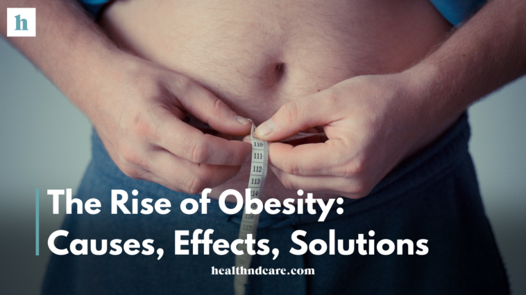 The Rise of Obesity: Causes, Effects, and Solutions