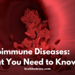 Autoimmune Diseases: What You Need to Know