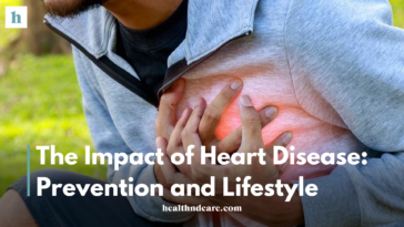 The Impact of Heart Disease: Prevention and Lifestyle Changes