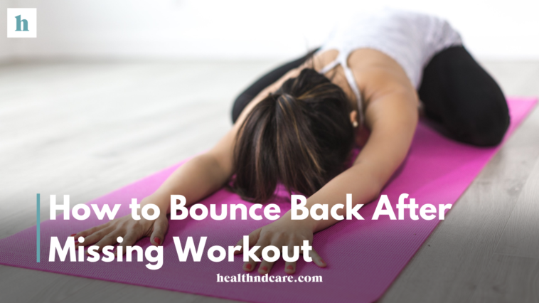 How to Bounce Back After Missing Workout or Breaking Diet Plans